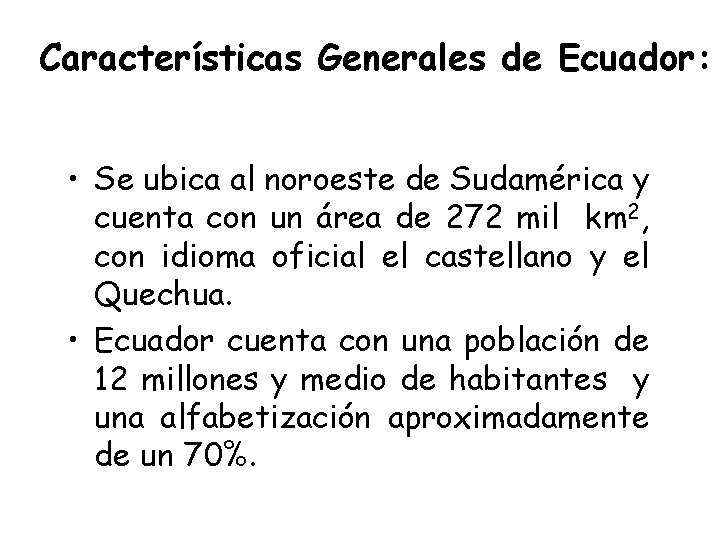 Características Generales de Ecuador: • Se ubica al noroeste de Sudamérica y cuenta con