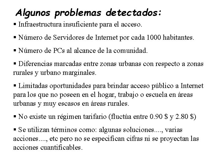 Algunos problemas detectados: § Infraestructura insuficiente para el acceso. § Número de Servidores de