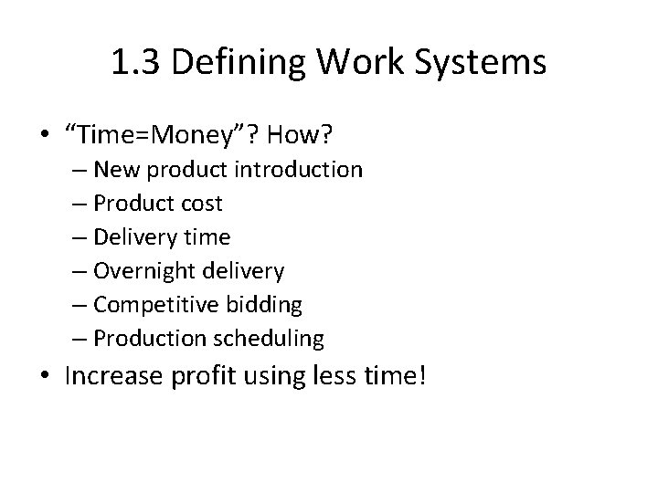 1. 3 Defining Work Systems • “Time=Money”? How? – New product introduction – Product