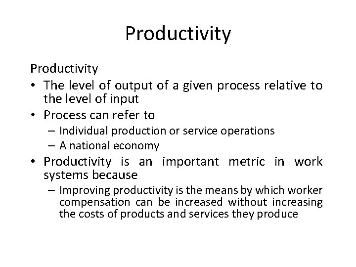 Productivity • The level of output of a given process relative to the level