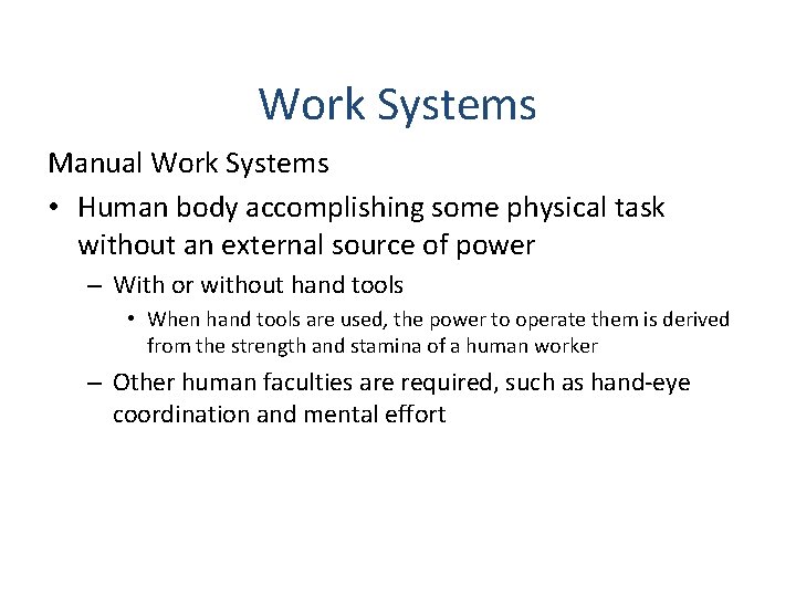 Work Systems Manual Work Systems • Human body accomplishing some physical task without an