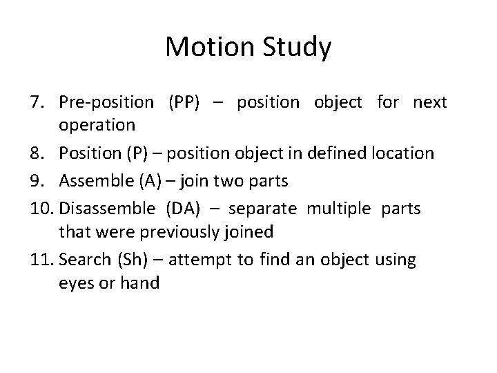 Motion Study 7. Pre-position (PP) – position object for next operation 8. Position (P)