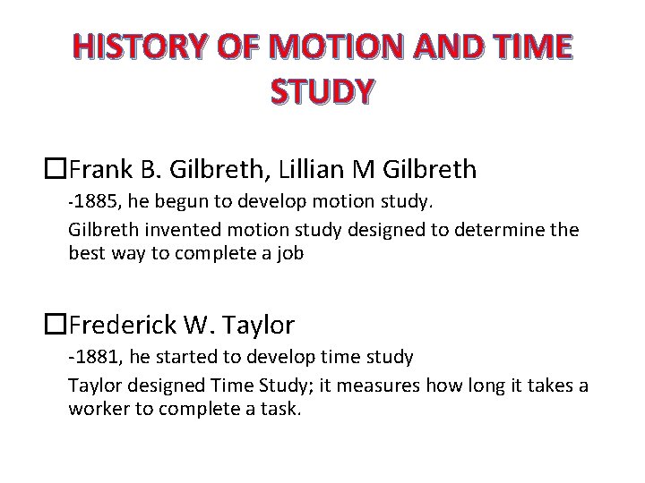 HISTORY OF MOTION AND TIME STUDY �Frank B. Gilbreth, Lillian M Gilbreth -1885, he