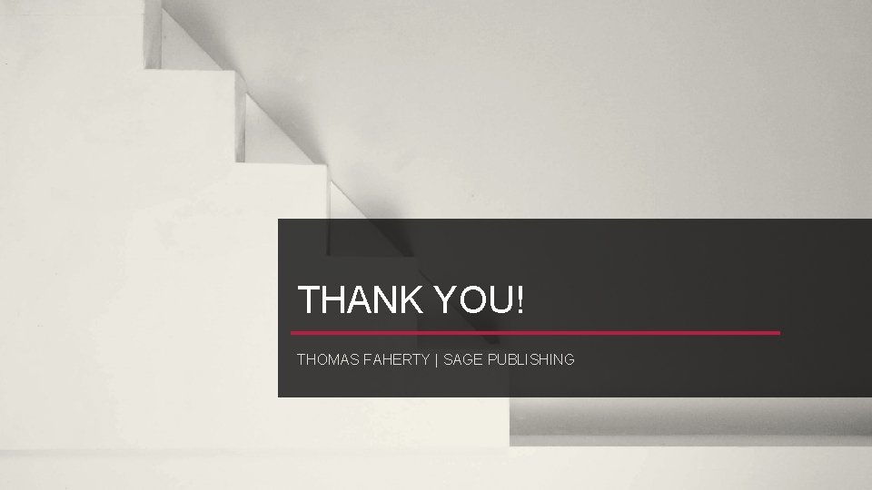 THANK YOU! THOMAS FAHERTY | SAGE PUBLISHING 