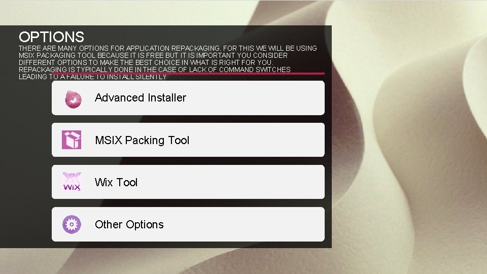OPTIONS THERE ARE MANY OPTIONS FOR APPLICATION REPACKAGING. FOR THIS WE WILL BE USING