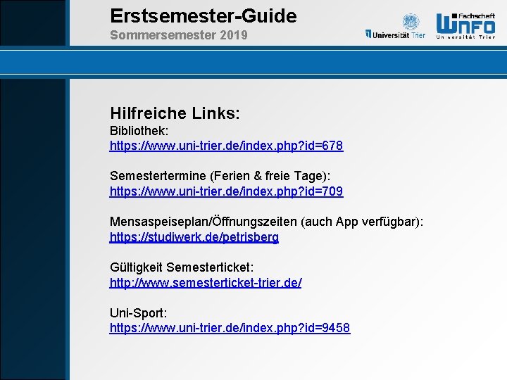 Erstsemester-Guide Sommersemester 2019 Hilfreiche Links: Bibliothek: https: //www. uni-trier. de/index. php? id=678 Semestertermine (Ferien