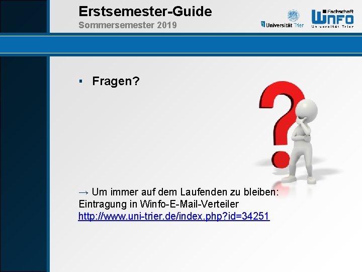 Erstsemester-Guide Sommersemester 2019 ▪ Fragen? → Um immer auf dem Laufenden zu bleiben: Eintragung