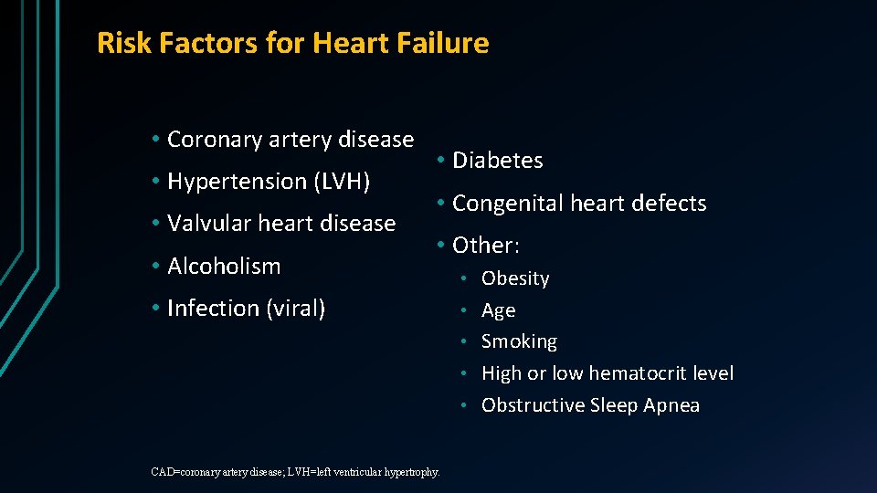 Risk Factors for Heart Failure • Coronary artery disease • Hypertension (LVH) • Valvular