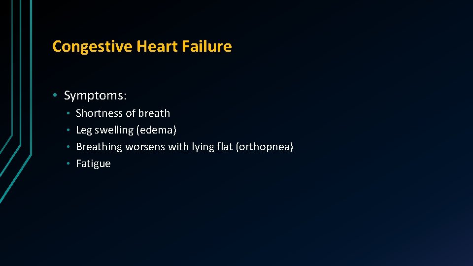 Congestive Heart Failure • Symptoms: Shortness of breath • Leg swelling (edema) • Breathing