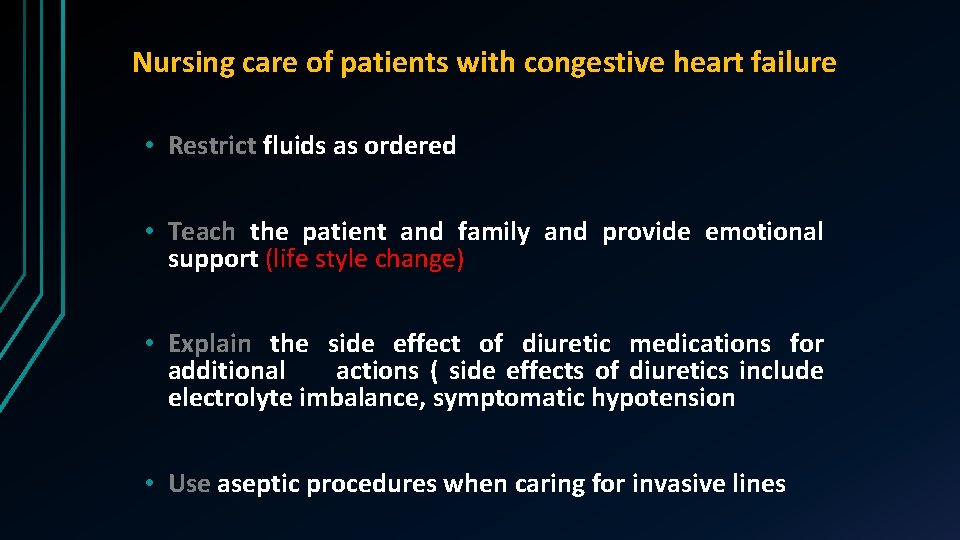 Nursing care of patients with congestive heart failure • Restrict fluids as ordered •