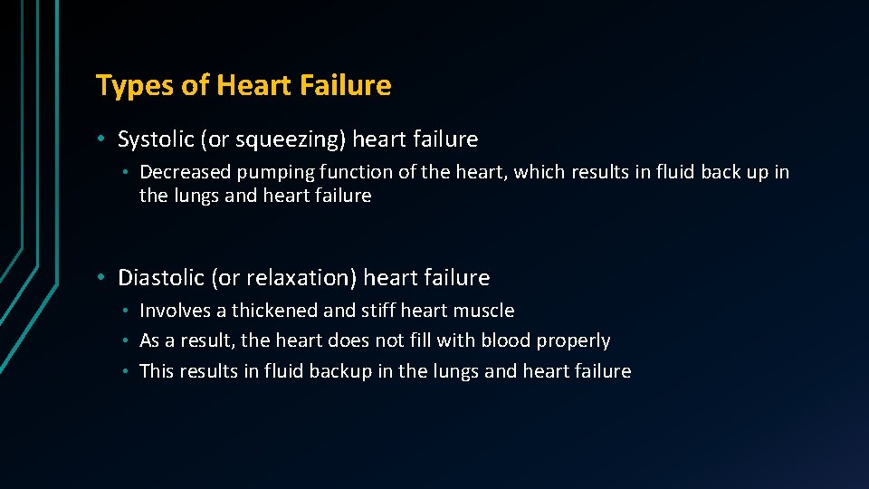 Types of Heart Failure • Systolic (or squeezing) heart failure • Decreased pumping function