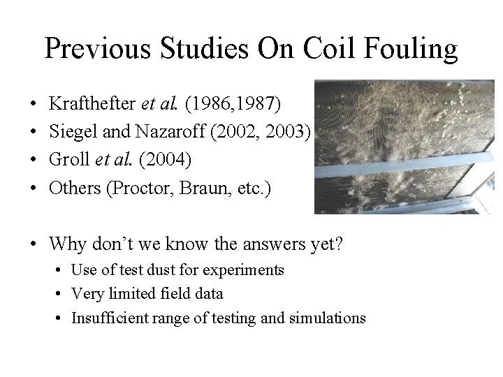 Previous Studies On Coil Fouling • • Krafthefter et al. (1986, 1987) Siegel and