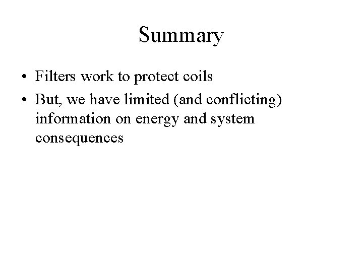 Summary • Filters work to protect coils • But, we have limited (and conflicting)