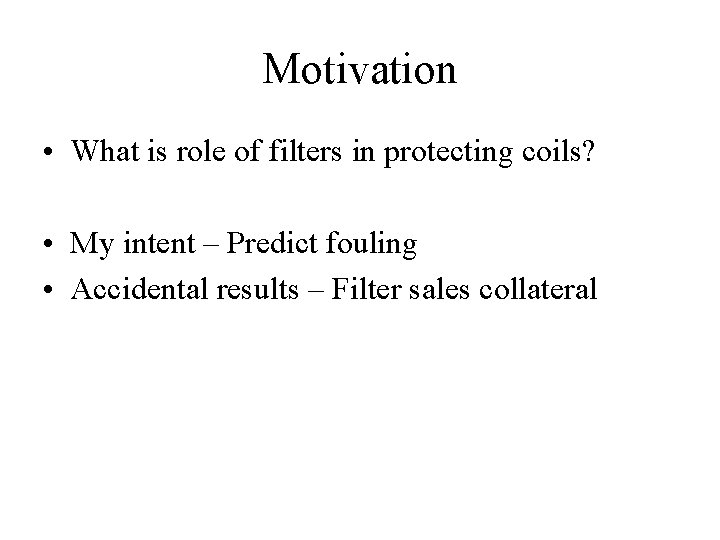 Motivation • What is role of filters in protecting coils? • My intent –