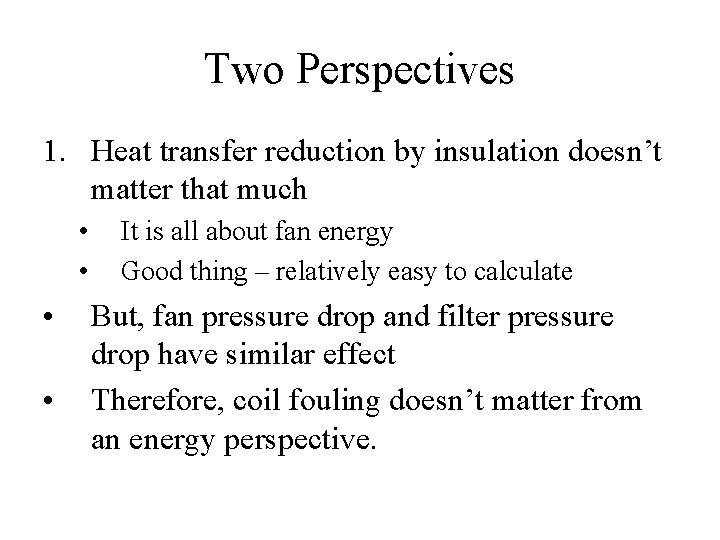 Two Perspectives 1. Heat transfer reduction by insulation doesn’t matter that much • •