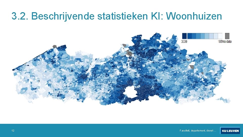 3. 2. Beschrijvende statistieken KI: Woonhuizen 12 Faculteit, departement, dienst … 