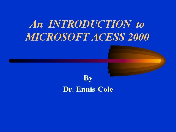 An INTRODUCTION to MICROSOFT ACESS 2000 By Dr