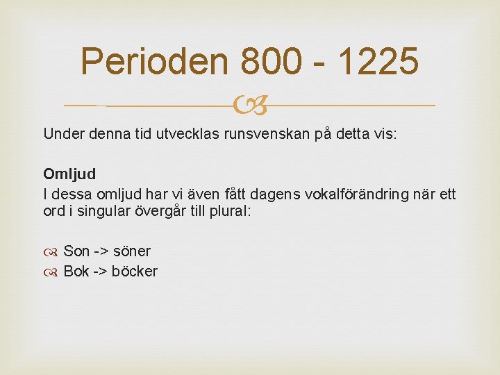 Perioden 800 - 1225 Under denna tid utvecklas runsvenskan på detta vis: Omljud I