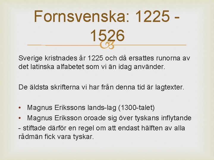 Fornsvenska: 1225 - 1526 Sverige kristnades år 1225 och då ersattes runorna av det