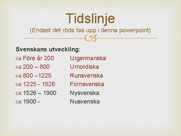 Tidslinje (Endast det röda tas upp i denna powerpoint) Svenskans utveckling: Före år 200