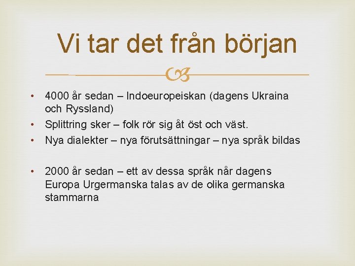 Vi tar det från början • 4000 år sedan – Indoeuropeiskan (dagens Ukraina och Vi tar det från början • 4000 år sedan – Indoeuropeiskan (dagens Ukraina och