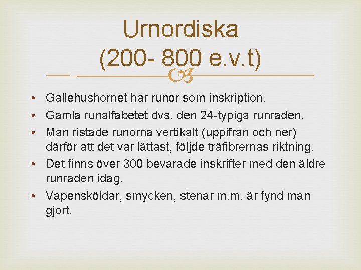 Urnordiska (200 - 800 e. v. t) • Gallehushornet har runor som inskription. • Urnordiska (200 - 800 e. v. t) • Gallehushornet har runor som inskription. •