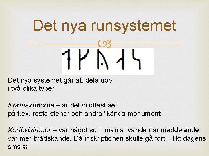 Det nya runsystemet Det nya systemet går att dela upp i två olika typer: