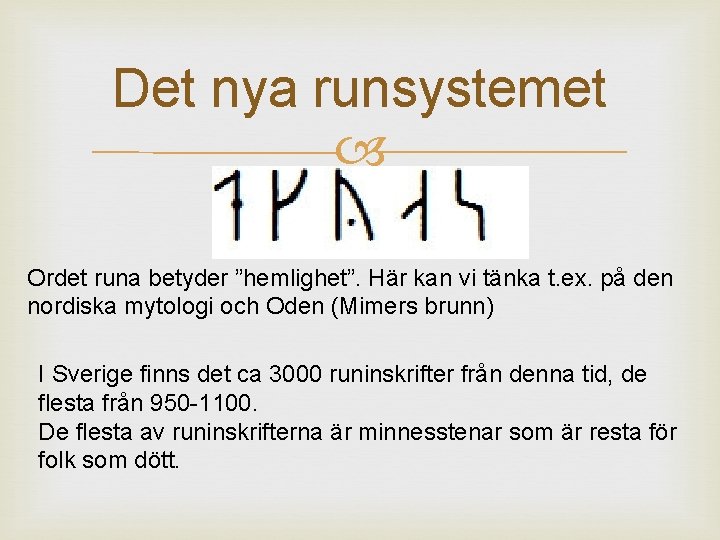 Det nya runsystemet Ordet runa betyder ”hemlighet”. Här kan vi tänka t. ex. på