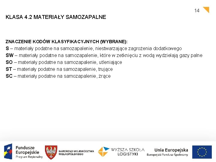 14 KLASA 4. 2 MATERIAŁY SAMOZAPALNE ZNACZENIE KODÓW KLASYFIKACYJNYCH (WYBRANE): S – materiały podatne