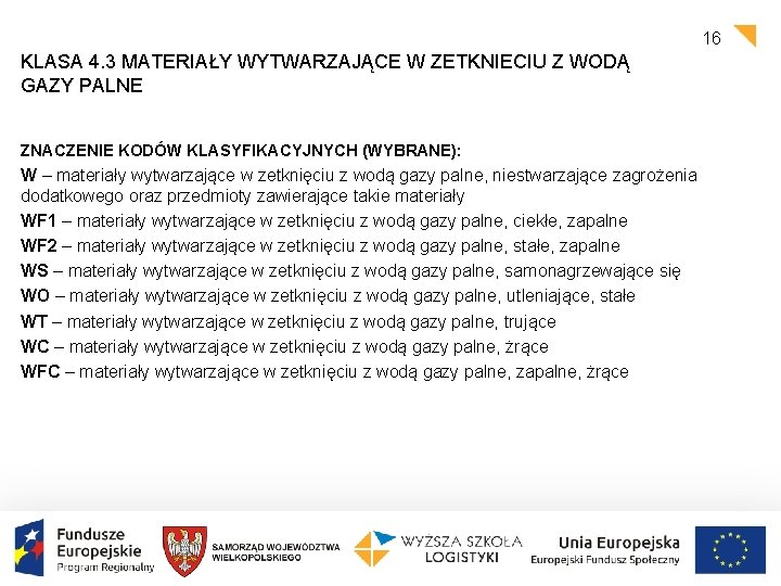 16 KLASA 4. 3 MATERIAŁY WYTWARZAJĄCE W ZETKNIECIU Z WODĄ GAZY PALNE ZNACZENIE KODÓW 16 KLASA 4. 3 MATERIAŁY WYTWARZAJĄCE W ZETKNIECIU Z WODĄ GAZY PALNE ZNACZENIE KODÓW