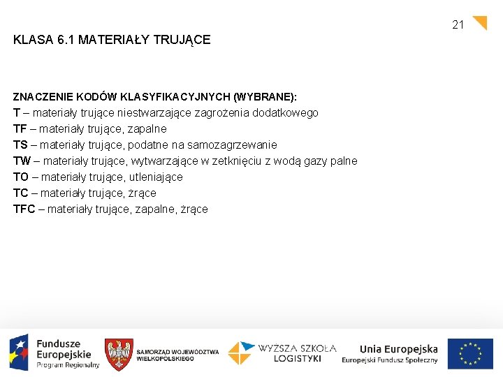 21 KLASA 6. 1 MATERIAŁY TRUJĄCE ZNACZENIE KODÓW KLASYFIKACYJNYCH (WYBRANE): T – materiały trujące