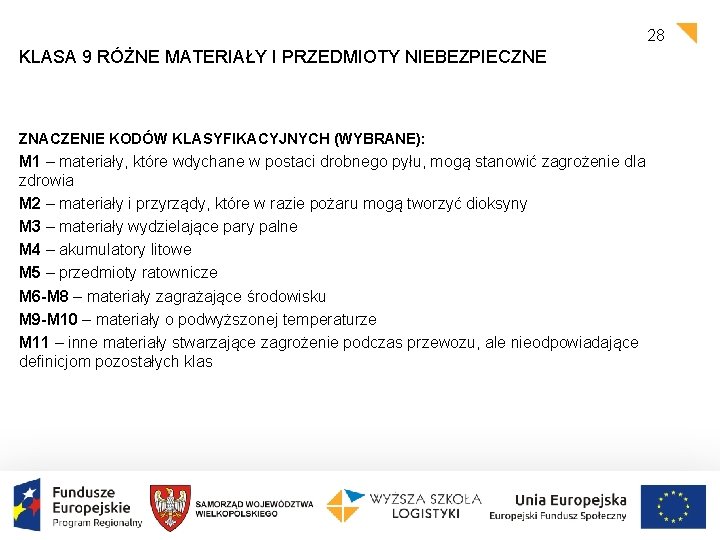 28 KLASA 9 RÓŻNE MATERIAŁY I PRZEDMIOTY NIEBEZPIECZNE ZNACZENIE KODÓW KLASYFIKACYJNYCH (WYBRANE): M 1 28 KLASA 9 RÓŻNE MATERIAŁY I PRZEDMIOTY NIEBEZPIECZNE ZNACZENIE KODÓW KLASYFIKACYJNYCH (WYBRANE): M 1