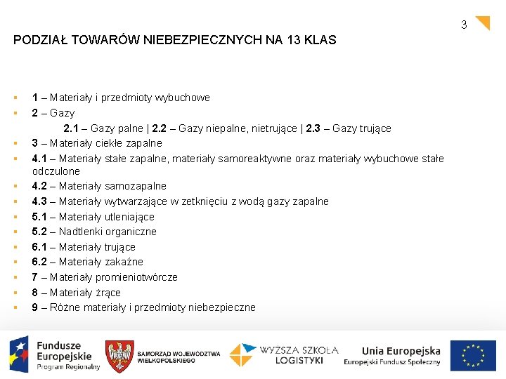 3 PODZIAŁ TOWARÓW NIEBEZPIECZNYCH NA 13 KLAS § § § § 1 – Materiały