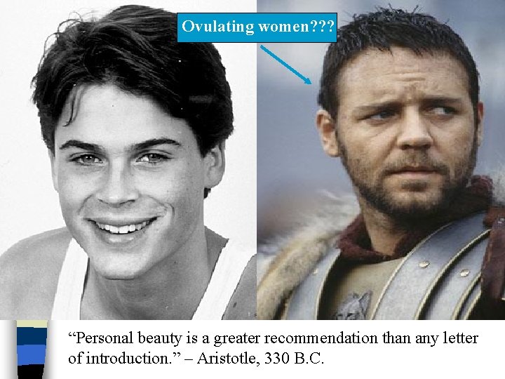 Ovulating women? ? ? “Personal beauty is a greater recommendation than any letter of