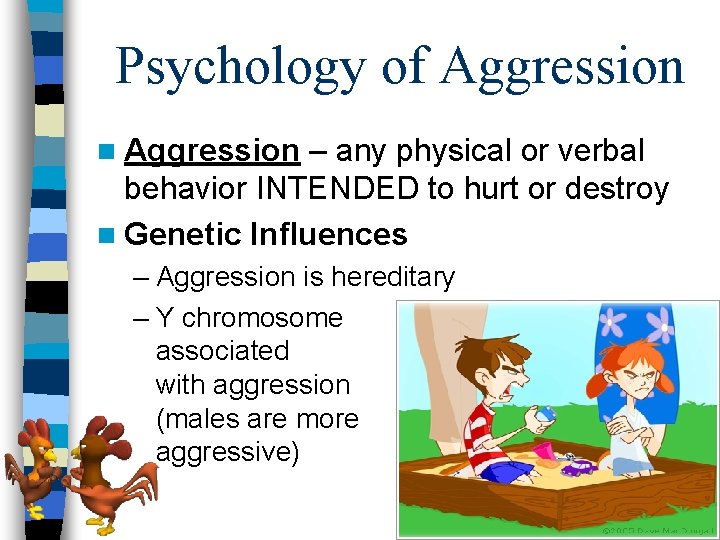 Psychology of Aggression n Aggression – any physical or verbal behavior INTENDED to hurt