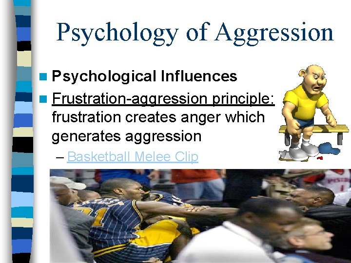 Psychology of Aggression n Psychological Influences n Frustration-aggression principle: frustration creates anger which generates