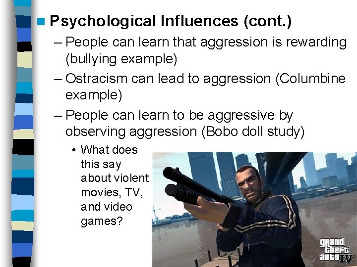 n Psychological Influences (cont. ) – People can learn that aggression is rewarding (bullying