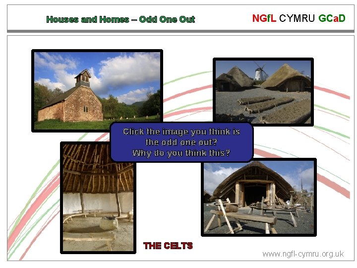 Houses and Homes – Odd One Out NGf. L CYMRU GCa. D Click the