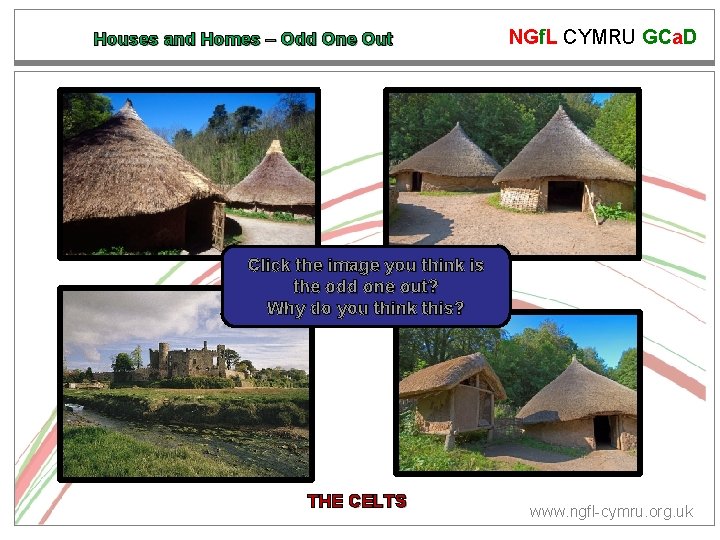 Houses and Homes – Odd One Out NGf. L CYMRU GCa. D Click the