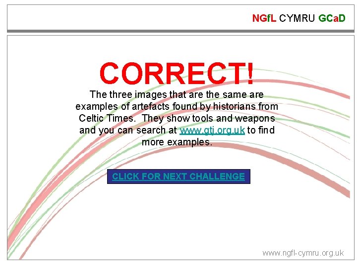 NGf. L CYMRU GCa. D CORRECT! The three images that are the same are