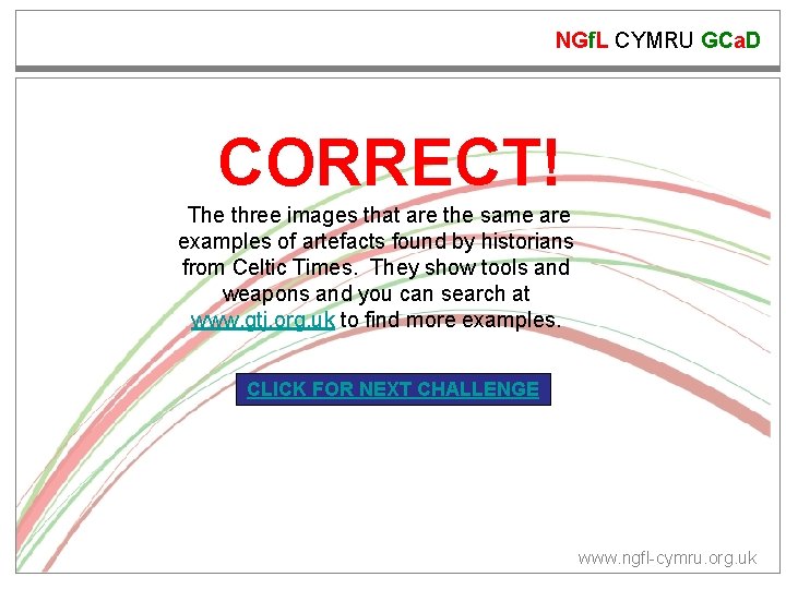 NGf. L CYMRU GCa. D CORRECT! The three images that are the same are