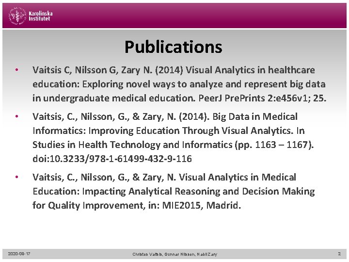 Publications • Vaitsis C, Nilsson G, Zary N. (2014) Visual Analytics in healthcare education: