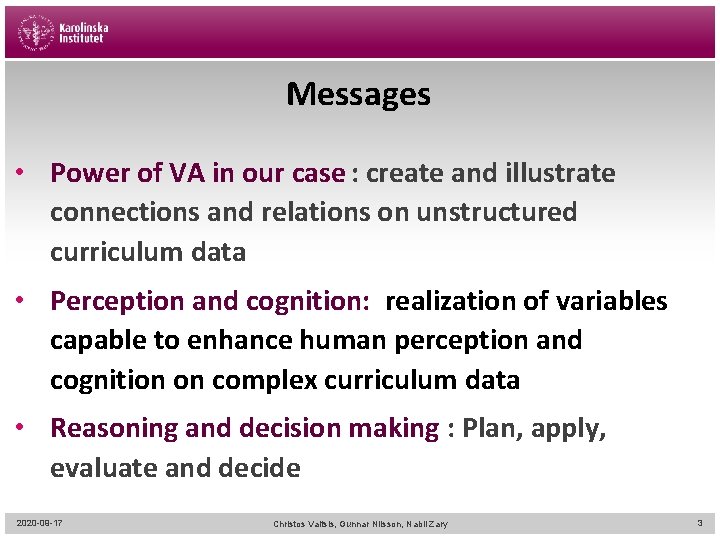 Messages • Power of VA in our case : create and illustrate connections and