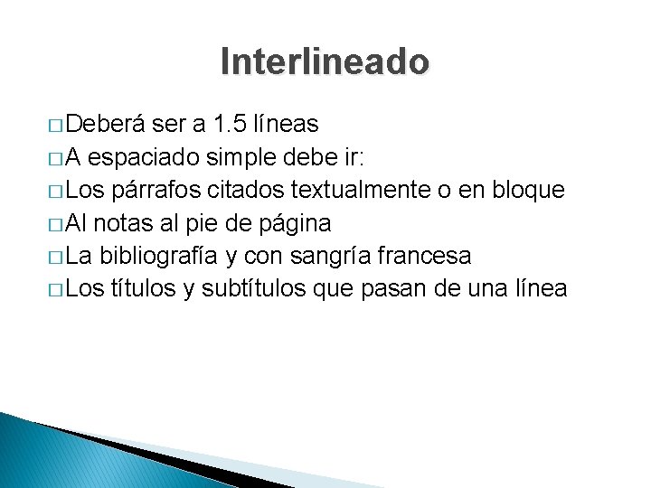 Interlineado � Deberá ser a 1. 5 líneas � A espaciado simple debe ir: