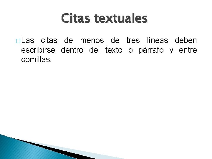 Citas textuales � Las citas de menos de tres líneas deben escribirse dentro del