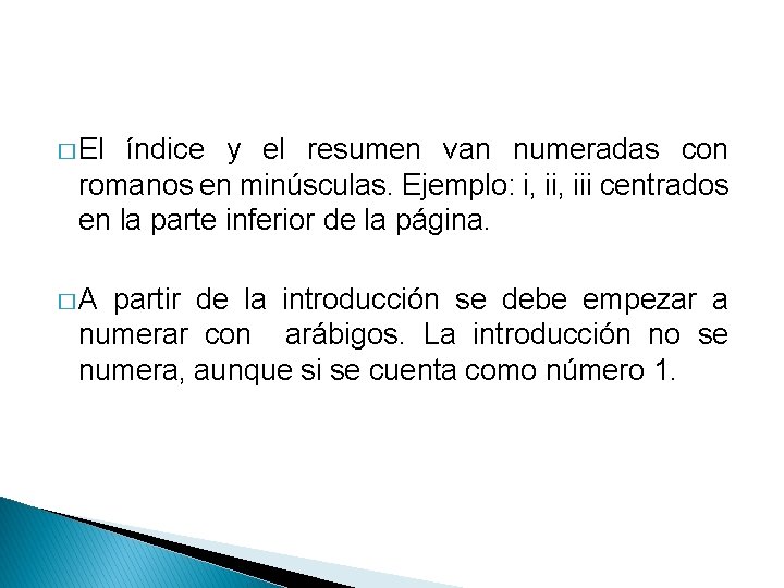 � El índice y el resumen van numeradas con romanos en minúsculas. Ejemplo: i,