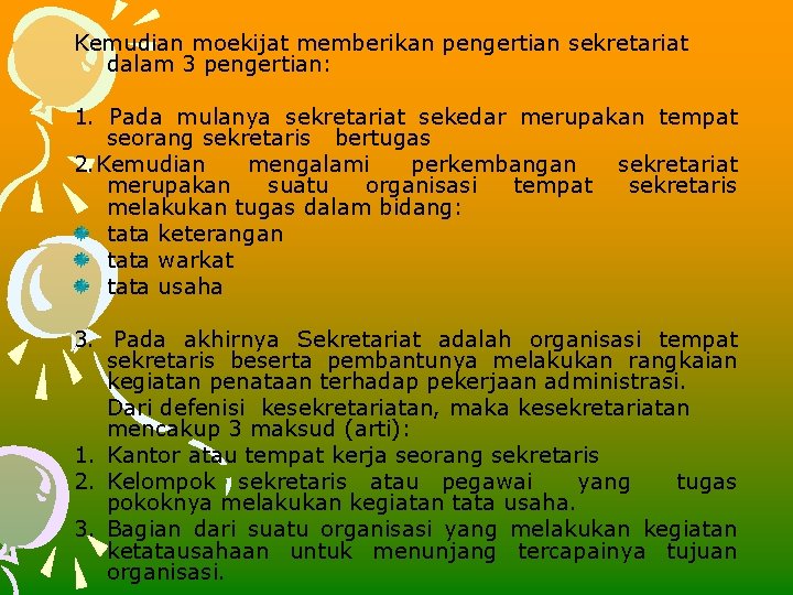 Kemudian moekijat memberikan pengertian sekretariat dalam 3 pengertian: 1. Pada mulanya sekretariat sekedar merupakan