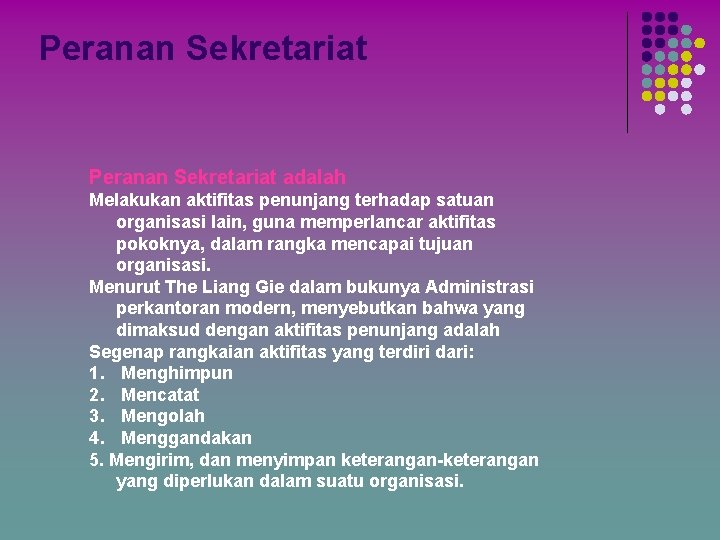 Peranan Sekretariat adalah Melakukan aktifitas penunjang terhadap satuan organisasi lain, guna memperlancar aktifitas pokoknya,