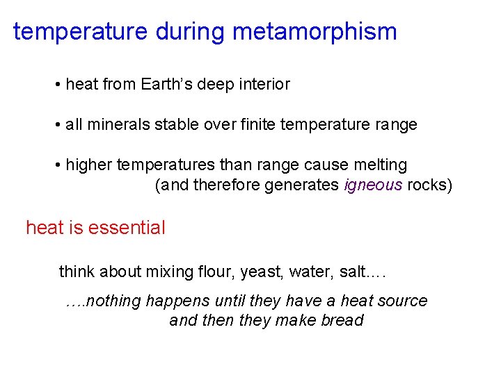 temperature during metamorphism • heat from Earth’s deep interior • all minerals stable over