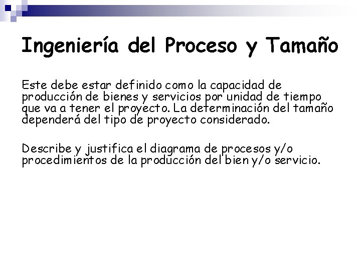 Ingeniería del Proceso y Tamaño Este debe estar definido como la capacidad de producción